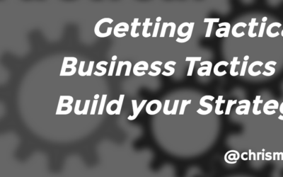 Getting Tactical: Business Tactics to Build your Strategy